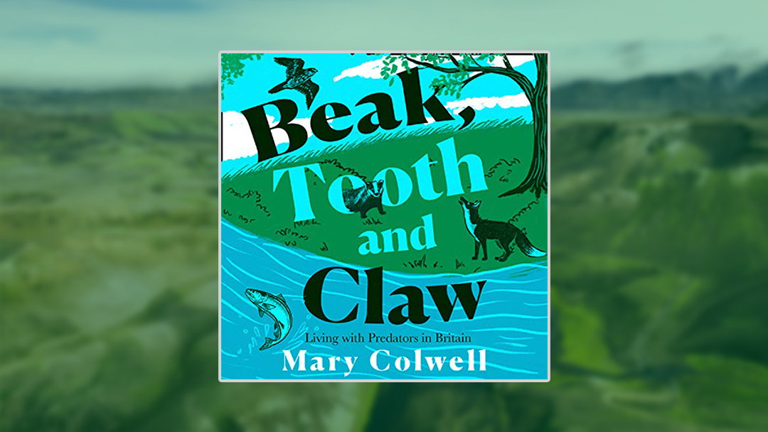 Beak, Tooth and Claw by Mary Colwell – A Book Review