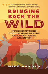 Book cover for 'Bringing Back the Wild' by Mike Arnold. The cover features a yellow-orange sky at sunset with silhouettes of various animals in the foreground, including a moose, ostrich, elephant, bison, and what appears to be a dinosaur, rendered in warm earth tones of red, green, and purple. The title appears in large, bold red letters. A quote at the top from Mark Haldane reads 'An exciting new book...a simple message: Hunters are the leaders in conservation efforts.' The subtitle states 'Stories from revitalized ecosystems around the world and how sport hunting supports them.'